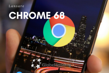 GlobeHosting lansarea Chrome 68