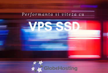 Performanta si viteza cu VPS SSD - GlobeHosting