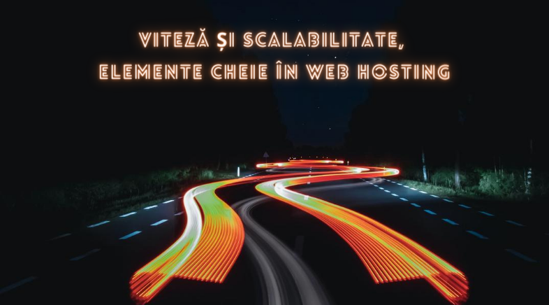 Viteza și scalabilitate-elemente esențiale în alegerea unei soluții de web hosting